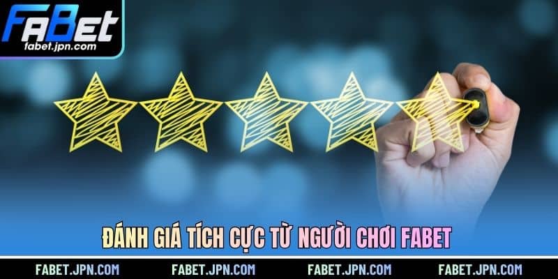 Đánh giá tích cực từ người chơi FABET 