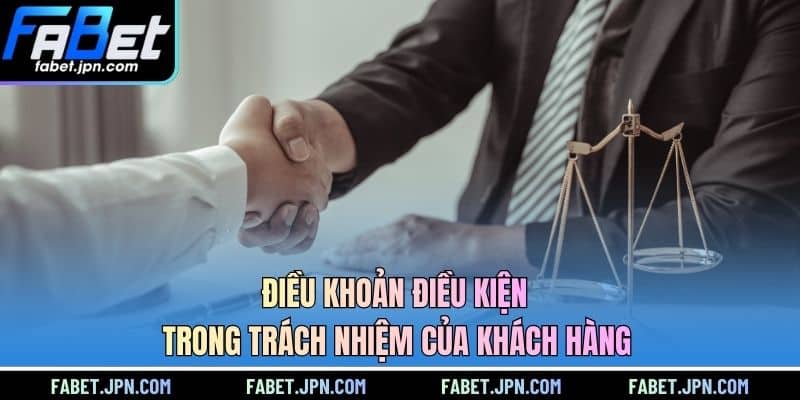 Điều khoản điều kiện trong trách nhiệm của khách hàng