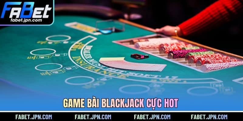 Game bài Blackjack cực hot