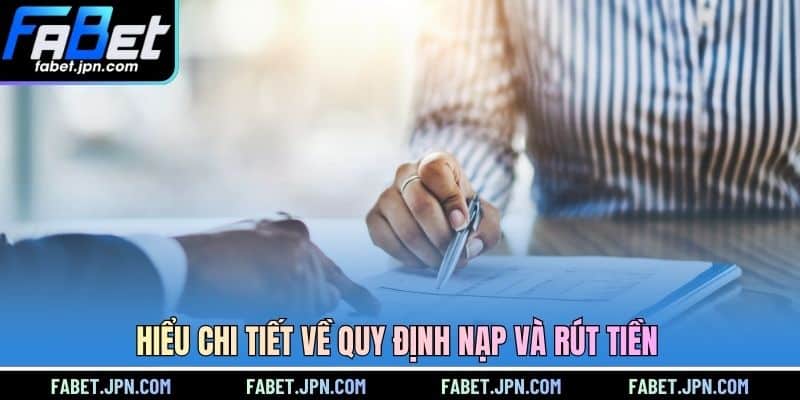 Hiểu chi tiết về quy định nạp và rút tiền