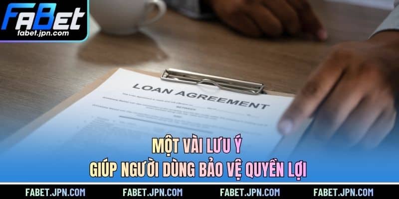 Một vài lưu ý giúp người dùng bảo vệ quyền lợi