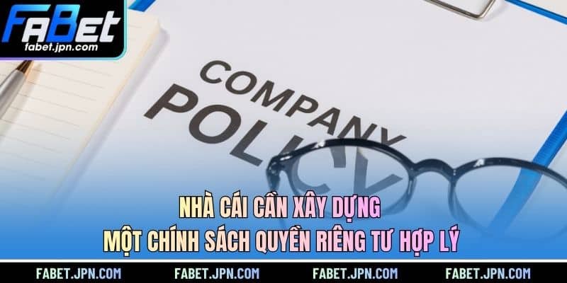 Nhà cái cần xây dựng một chính sách quyền riêng tư hợp lý