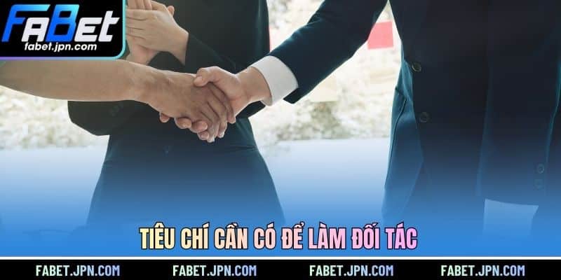 Tiêu chí cần có để làm đối tác